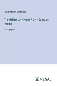 Habitant; And Other French-Canadian Poems
