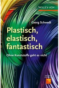 Plastisch, Elastisch, und Fantastisch