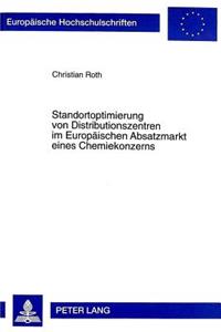 Standortoptimierung von Distributionszentren im Europaeischen Absatzmarkt eines Chemiekonzerns