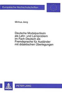 Deutsche Modalpartikeln ALS Lehr- Und Lernproblem Im Fach Deutsch ALS Fremdsprache Fuer Auslaender Mit Didaktischen Ueberlegungen