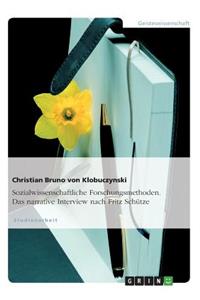Sozialwissenschaftliche Forschungsmethoden. Das narrative Interview nach Fritz Schütze