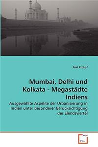 Mumbai, Delhi und Kolkata - Megastädte Indiens