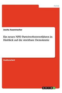 Ein neues NPD Parteiverbotsverfahren in Hinblick auf die streitbare Demokratie