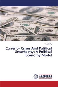 Currency Crises and Political Uncertainty