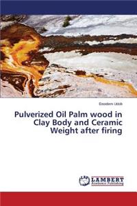 Pulverized Oil Palm wood in Clay Body and Ceramic Weight after firing