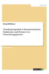 Transferpreispolitik in Bauunternehmen. Funktionen und Formen von Verrechnungspreisen