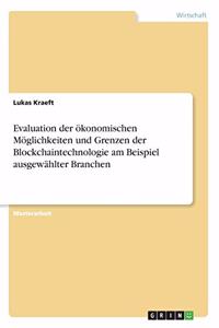 Evaluation der ökonomischen Möglichkeiten und Grenzen der Blockchaintechnologie am Beispiel ausgewählter Branchen