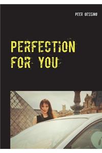 Perfection for you