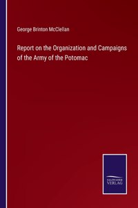 Report on the Organization and Campaigns of the Army of the Potomac