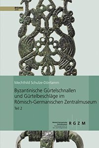 Byzantinische Gurtelschnallen Und Gurtelbeschlage Im Romischen-Germanischen Zentralmuseum