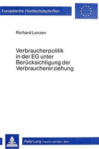 Verbraucherpolitik in Der Eg Unter Beruecksichtigung Der Verbrauchererziehung