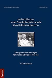Herbert Marcuse in Der Theoriediskussion Um Die Sexuelle Befreiung Der Frau