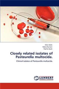Closely related isolates of Pasteurella multocida.
