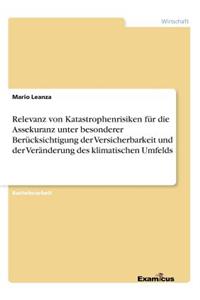 Relevanz von Katastrophenrisiken für die Assekuranz unter besonderer Berücksichtigung der Versicherbarkeit und der Veränderung des klimatischen Umfelds