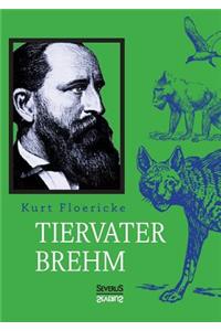 Alfred Brehm - Tiervater Brehm