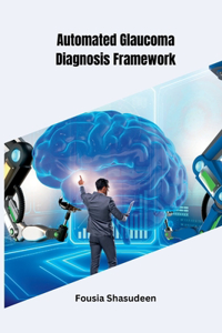 Automated Glaucoma Diagnosis Framework