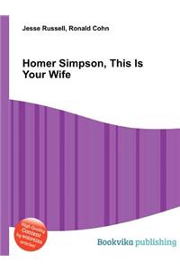 Homer Simpson, This Is Your Wife