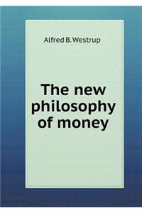 The New Philosophy of Money