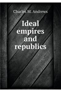 Ideal Empires and Republics