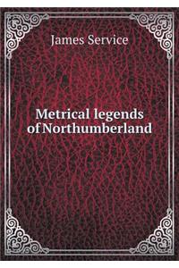 Metrical legends of Northumberland