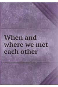 When and where we met each other
