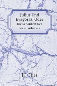 Julius Und Evagoras, Oder Die Schönheit Der Seele. Volume 2