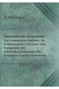 Darstellende Geometrie Das Geometrische Zeichnen. Die Projektionslehre. Die Lehre Vom Steinschnitt. Die Schattenkonstruktionen. Die Perspektive Und Die Farbenlehre.