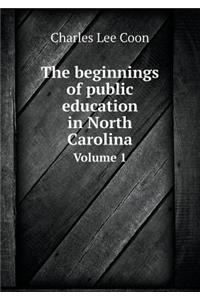 The Beginnings of Public Education in North Carolina Volume 1