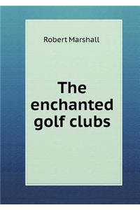 The Enchanted Golf Clubs