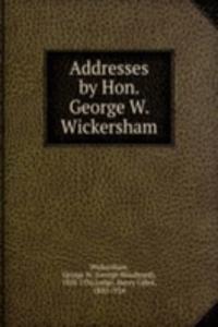 Addresses by Hon. George W. Wickersham