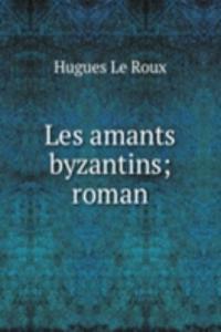 Les amants byzantins; roman