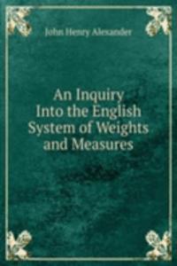 Inquiry Into the English System of Weights and Measures