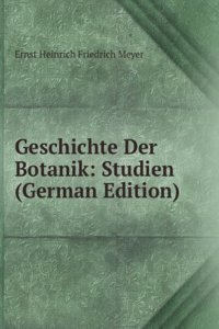 Geschichte Der Botanik: Studien (German Edition)