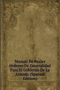 Manual De Reales Ordenes De Generalidad Para El Gobierno De La Armada (Spanish Edition)