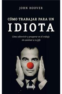 Como Trabajar Para un Idiota