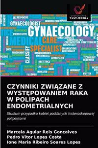 Czynniki ZwiĄzane Z WystĘpowaniem Raka W Polipach Endometrialnych