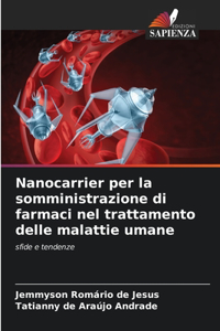 Nanocarrier per la somministrazione di farmaci nel trattamento delle malattie umane