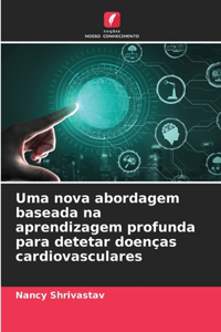 Uma nova abordagem baseada na aprendizagem profunda para detetar doenças cardiovasculares