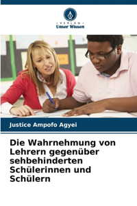 Wahrnehmung von Lehrern gegenüber sehbehinderten Schülerinnen und Schülern