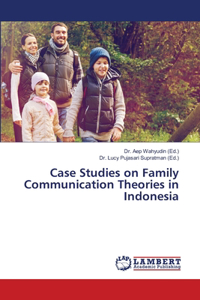 Case Studies on Family Communication Theories in Indonesia