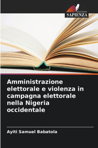 Amministrazione elettorale e violenza in campagna elettorale nella Nigeria occidentale