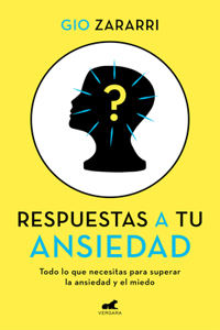 Respuestas a Tu Ansiedad: Todo Lo Que Necesitas Para Superar La Ansiedad Y El Mi EDO / Answers to Your Anxiety: Everything You Need to Overcome Anxiety and Fear