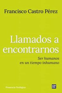 Llamados a encontrarnos: Ser humanos en un tiempo inhumano
