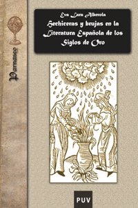 Hechiceras y brujas en la Literatura Espanola de los Siglos de oro