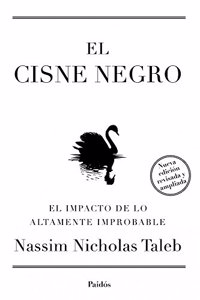 El cisne . Nueva edicion ampliada y revisada: El impacto de lo altamente improbable