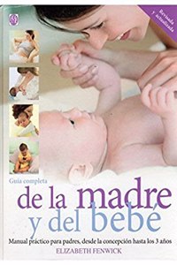 GUIA COMPLETA DE LA MADRE Y EL BEBE