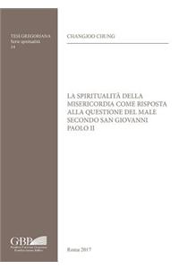 Spiritualita Della Misericordia Come Risposta Alla Questione del Male Secondo San Giovanni Paolo II