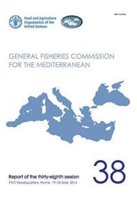 Fao General Fisheries Commission for the Mediterranean Report of the Thirty-Eighth Session, Fao Headquarters, Rome, Italy 19-24 May 2014