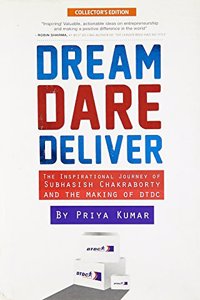 Dream, Dare, Deliver: The Inspirational Journey Of Subhasish Chakraborty And The Making Of Dtdc (Lim