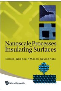 Nanoscale Processes on Insulating Surfaces